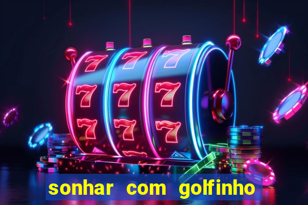 sonhar com golfinho jogo do bicho